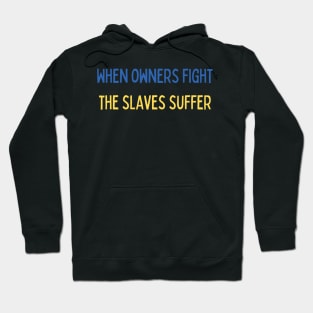 When owners fight the slaves suffer -  against war Hoodie